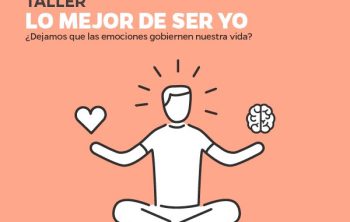 Lo mejor de ser yo: un taller en el que aprenderás a manejar tus emociones