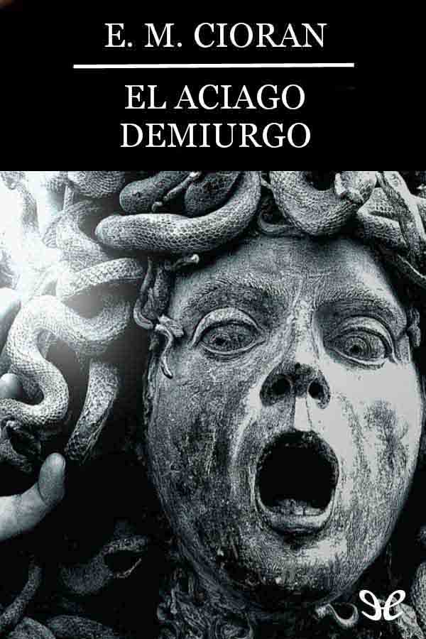 El aciago demiurgo, de E. M. Cioran